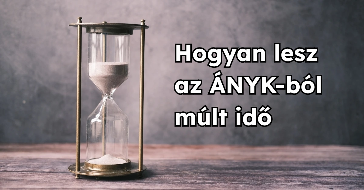 Hogyan lesz az ÁNYK-ból múlt idő